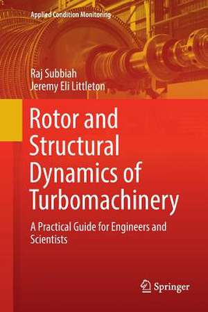 Rotor and Structural Dynamics of Turbomachinery: A Practical Guide for Engineers and Scientists de Raj Subbiah