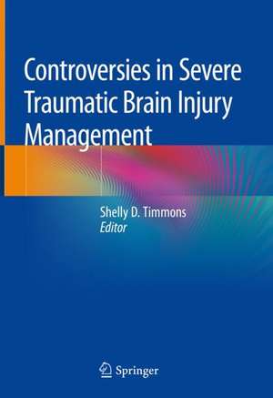 Controversies in Severe Traumatic Brain Injury Management de Shelly D. Timmons