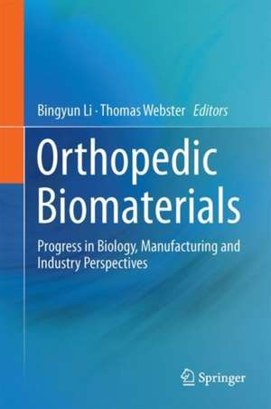 Orthopedic Biomaterials : Progress in Biology, Manufacturing, and Industry Perspectives de Bingyun Li