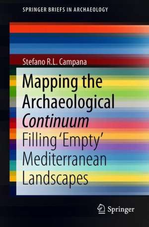 Mapping the Archaeological Continuum: Filling 'Empty' Mediterranean Landscapes de Stefano R.L. Campana