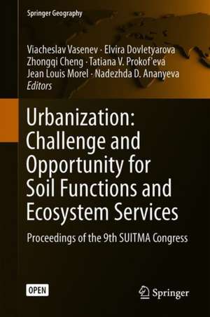 Urbanization: Challenge and Opportunity for Soil Functions and Ecosystem Services: Proceedings of the 9th SUITMA Congress de Viacheslav Vasenev