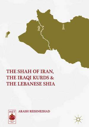 The Shah of Iran, the Iraqi Kurds, and the Lebanese Shia de Arash Reisinezhad