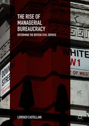 The Rise of Managerial Bureaucracy: Reforming the British Civil Service de Lorenzo Castellani