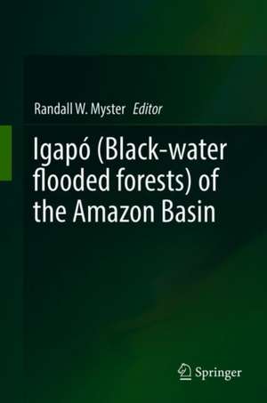 Igapó (Black-water flooded forests) of the Amazon Basin de Randall W. Myster