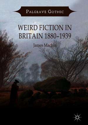 Weird Fiction in Britain 1880–1939 de James Machin