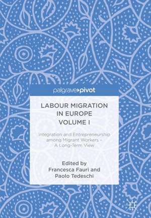 Labour Migration in Europe Volume I: Integration and Entrepreneurship among Migrant Workers – A Long-Term View de Francesca Fauri