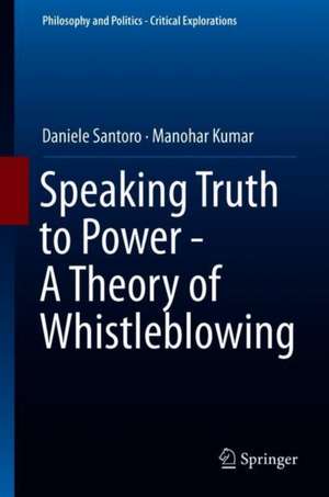 Speaking Truth to Power - A Theory of Whistleblowing de Daniele Santoro