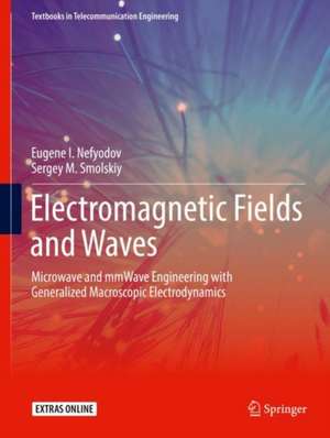 Electromagnetic Fields and Waves: Microwave and mmWave Engineering with Generalized Macroscopic Electrodynamics de Eugene I. Nefyodov