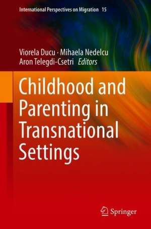 Childhood and Parenting in Transnational Settings de Viorela Ducu