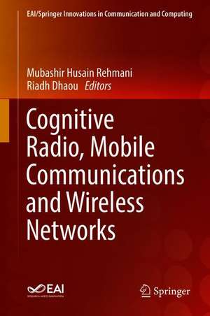 Cognitive Radio, Mobile Communications and Wireless Networks de Mubashir Husain Rehmani