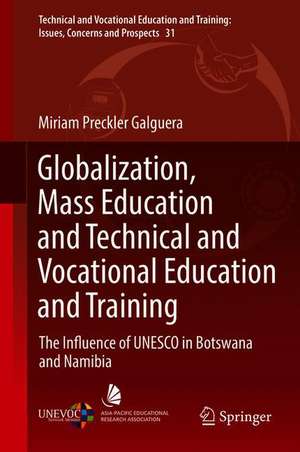 Globalization, Mass Education and Technical and Vocational Education and Training: The Influence of UNESCO in Botswana and Namibia de Miriam Preckler Galguera