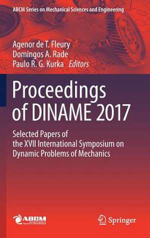 Proceedings of DINAME 2017: Selected Papers of the XVII International Symposium on Dynamic Problems of Mechanics de Agenor de T. Fleury