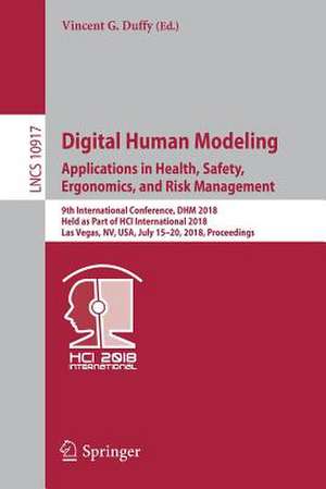 Digital Human Modeling. Applications in Health, Safety, Ergonomics, and Risk Management: 9th International Conference, DHM 2018, Held as Part of HCI International 2018, Las Vegas, NV, USA, July 15-20, 2018, Proceedings de Vincent G. Duffy