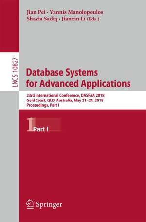 Database Systems for Advanced Applications: 23rd International Conference, DASFAA 2018, Gold Coast, QLD, Australia, May 21-24, 2018, Proceedings, Part I de Jian Pei