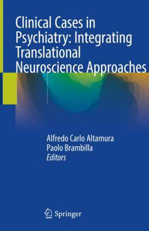 Clinical Cases in Psychiatry: Integrating Translational Neuroscience Approaches de Alfredo Carlo Altamura