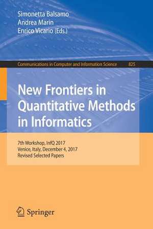 New Frontiers in Quantitative Methods in Informatics: 7th Workshop, InfQ 2017, Venice, Italy, December 4, 2017, Revised Selected Papers de Simonetta Balsamo