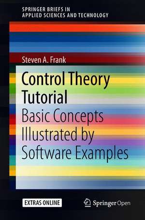 Control Theory Tutorial: Basic Concepts Illustrated by Software Examples de Steven A. Frank