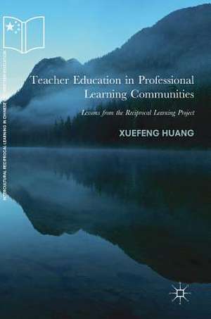 Teacher Education in Professional Learning Communities: Lessons from the Reciprocal Learning Project de Xuefeng Huang