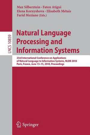 Natural Language Processing and Information Systems: 23rd International Conference on Applications of Natural Language to Information Systems, NLDB 2018, Paris, France, June 13-15, 2018, Proceedings de Max Silberztein