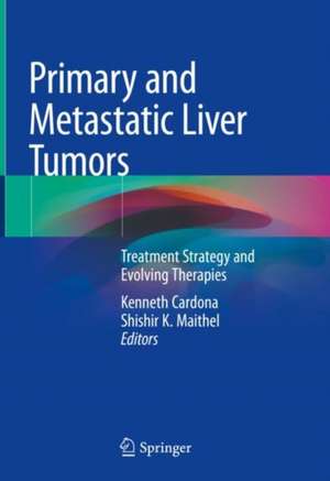 Primary and Metastatic Liver Tumors: Treatment Strategy and Evolving Therapies de Kenneth Cardona