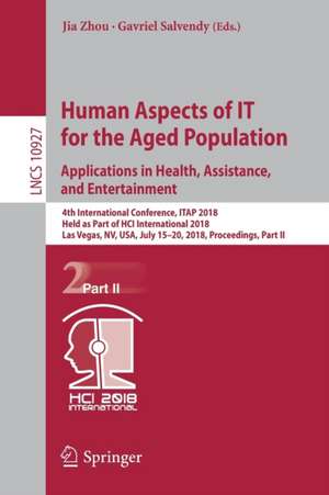 Human Aspects of IT for the Aged Population. Applications in Health, Assistance, and Entertainment: 4th International Conference, ITAP 2018, Held as Part of HCI International 2018, Las Vegas, NV, USA, July 15–20, 2018, Proceedings, Part II de Jia Zhou