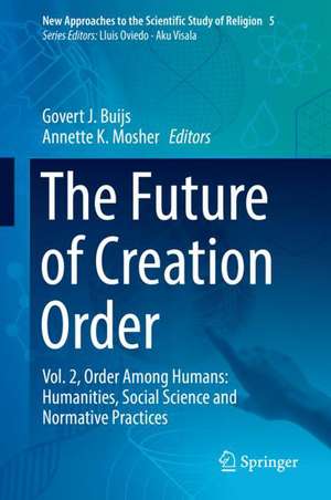 The Future of Creation Order: Vol. 2, Order Among Humans: Humanities, Social Science and Normative Practices de Govert J. Buijs