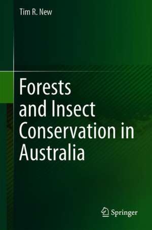 Forests and Insect Conservation in Australia de Tim R. New