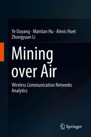 Mining Over Air: Wireless Communication Networks Analytics de Ye Ouyang