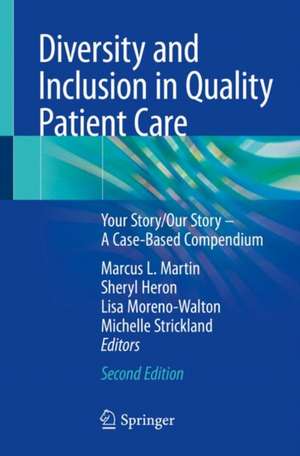 Diversity and Inclusion in Quality Patient Care: Your Story/Our Story – A Case-Based Compendium de Marcus L. Martin