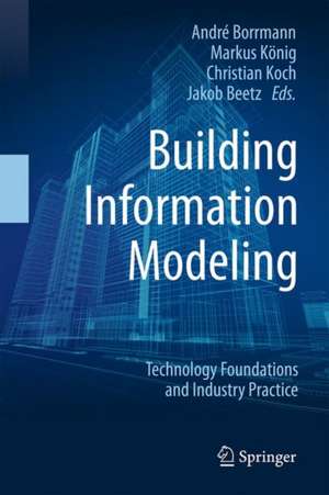 Building Information Modeling: Technology Foundations and Industry Practice de André Borrmann