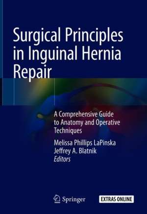 Surgical Principles in Inguinal Hernia Repair: A Comprehensive Guide to Anatomy and Operative Techniques de Melissa Phillips LaPinska