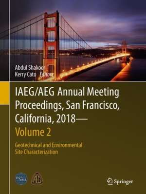 IAEG/AEG Annual Meeting Proceedings, San Francisco, California, 2018 - Volume 2: Geotechnical and Environmental Site Characterization de Abdul Shakoor