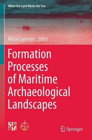 Formation Processes of Maritime Archaeological Landscapes de Alicia Caporaso