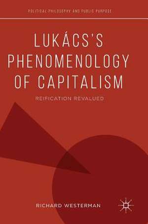 Lukács’s Phenomenology of Capitalism: Reification Revalued de Richard Westerman