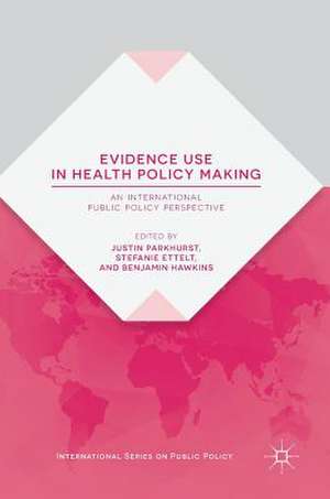 Evidence Use in Health Policy Making: An International Public Policy Perspective de Justin Parkhurst