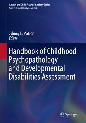 Handbook of Childhood Psychopathology and Developmental Disabilities Assessment de Johnny L. Matson