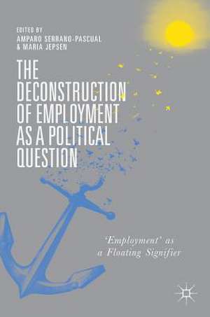 The Deconstruction of Employment as a Political Question: 'Employment' as a Floating Signifier de Amparo Serrano-Pascual