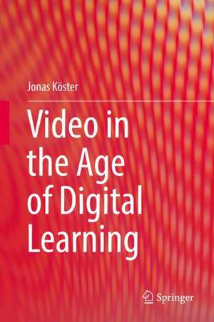 Video in the Age of Digital Learning de Jonas Köster