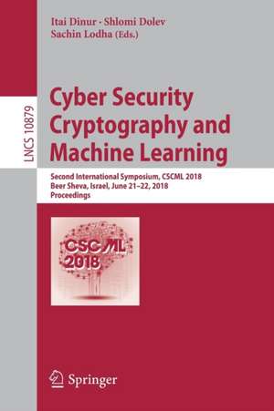 Cyber Security Cryptography and Machine Learning: Second International Symposium, CSCML 2018, Beer Sheva, Israel, June 21–22, 2018, Proceedings de Itai Dinur