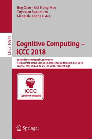 Cognitive Computing – ICCC 2018: Second International Conference, Held as Part of the Services Conference Federation, SCF 2018, Seattle, WA, USA, June 25-30, 2018, Proceedings de Jing Xiao