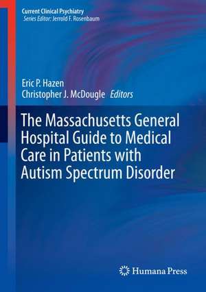 The Massachusetts General Hospital Guide to Medical Care in Patients with Autism Spectrum Disorder de Eric P. Hazen