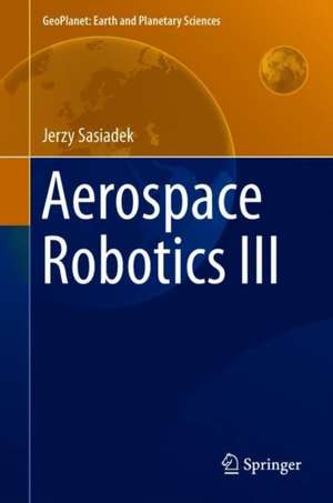 Aerospace Robotics III de Jerzy Sasiadek