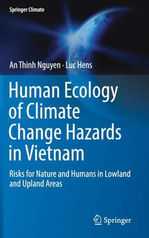 Human Ecology of Climate Change Hazards in Vietnam: Risks for Nature and Humans in Lowland and Upland Areas de An Thinh Nguyen