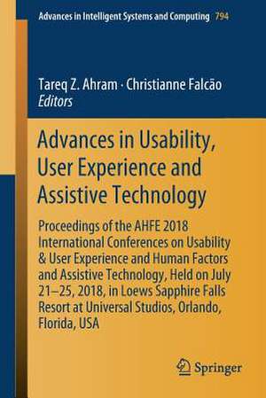 Advances in Usability, User Experience and Assistive Technology: Proceedings of the AHFE 2018 International Conferences on Usability & User Experience and Human Factors and Assistive Technology, Held on July 21–25, 2018, in Loews Sapphire Falls Resort at Universal Studios, Orlando, Florida, USA de Tareq Z. Ahram