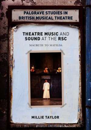 Theatre Music and Sound at the RSC: Macbeth to Matilda de Millie Taylor