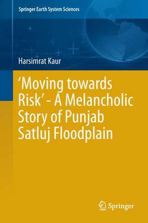 ‘Moving towards Risk’ - A Melancholic Story of Punjab Satluj Floodplain de Harsimrat Kaur