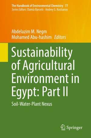 Sustainability of Agricultural Environment in Egypt: Part II: Soil-Water-Plant Nexus de Abdelazim M. Negm