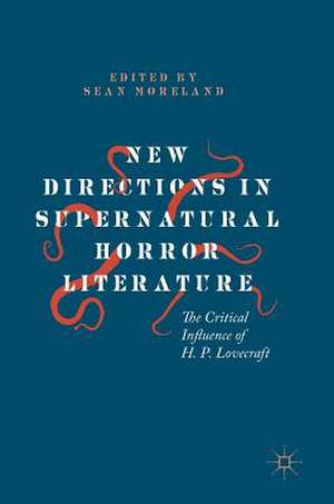 New Directions in Supernatural Horror Literature: The Critical Influence of H. P. Lovecraft de Sean Moreland