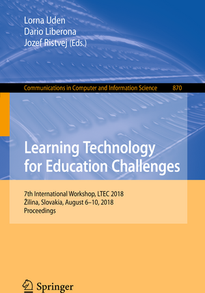 Learning Technology for Education Challenges: 7th International Workshop, LTEC 2018, Žilina, Slovakia, August 6–10, 2018, Proceedings de Lorna Uden