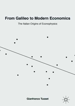 From Galileo to Modern Economics: The Italian Origins of Econophysics de Gianfranco Tusset